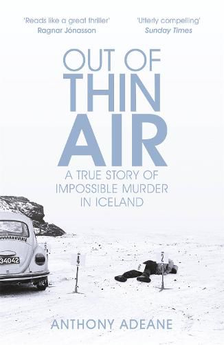 Cover image for Out of Thin Air: A True Story Of Impossible Murder In Iceland