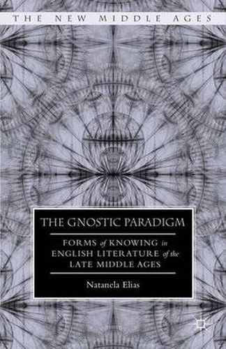 Cover image for The Gnostic Paradigm: Forms of Knowing in English Literature of the Late Middle Ages