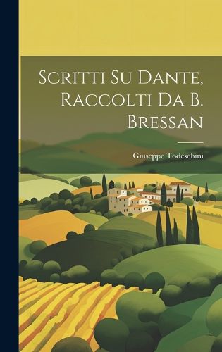 Cover image for Scritti Su Dante, Raccolti Da B. Bressan