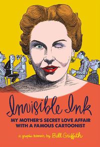 Cover image for Invisible Ink: My Mother's Secret Love Affair With A Famous Cartoonist!!