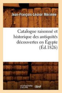 Cover image for Catalogue Raisonne Et Historique Des Antiquites Decouvertes En Egypte (Ed.1826)