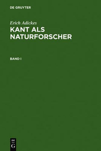 Erich Adickes: Kant ALS Naturforscher. Band I