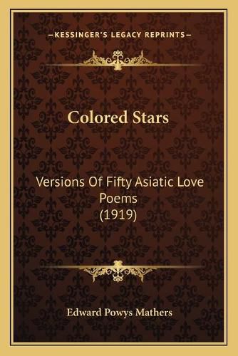 Cover image for Colored Stars: Versions of Fifty Asiatic Love Poems (1919)