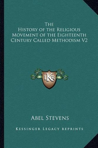 The History of the Religious Movement of the Eighteenth Century Called Methodism V2