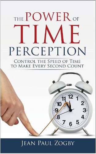 Cover image for The Power of Time Perception: Control the Speed of Time to Make Every Second Count