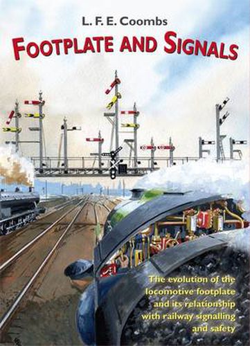Cover image for Footplate and Signals: The Evolution of the Relationship Between Footplate Design and Operation and Railway Safety and Signalling