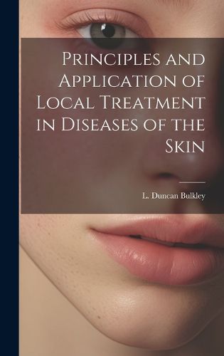 Cover image for Principles and Application of Local Treatment in Diseases of the Skin