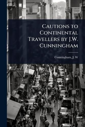 Cover image for Cautions to Continental Travellers by J.W. Cunningham