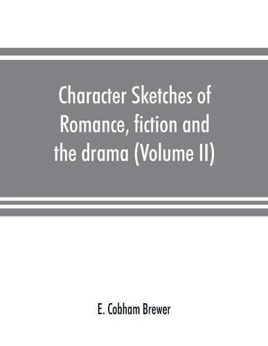 Cover image for Character sketches of romance, fiction and the drama (Volume II)