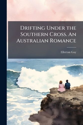 Cover image for Drifting Under the Southern Cross. An Australian Romance