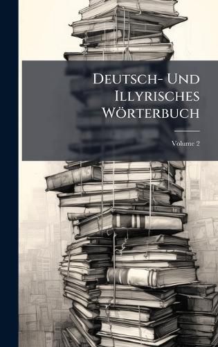 Cover image for Deutsch- Und Illyrisches Woerterbuch