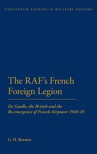 Cover image for The RAF's French Foreign Legion: De Gaulle, the British and the Re-emergence of French Airpower 1940-45