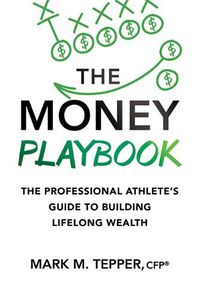 Cover image for The Money Playbook: The Professional Athlete's Guide to Building Lifelong Wealth