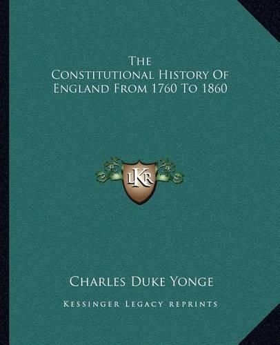 The Constitutional History of England from 1760 to 1860