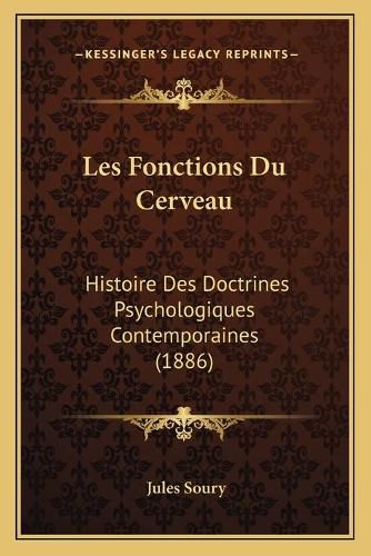 Les Fonctions Du Cerveau: Histoire Des Doctrines Psychologiques Contemporaines (1886)