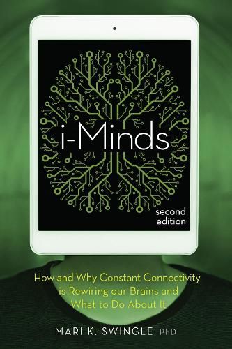 Cover image for i-Minds - 2nd edition: How and Why Constant Connectivity is Rewiring Our Brains and What to Do About it