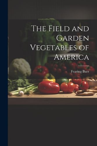 Cover image for The Field and Garden Vegetables of America