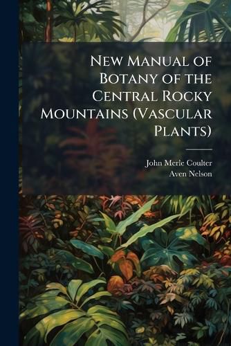 Cover image for New Manual of Botany of the Central Rocky Mountains (Vascular Plants)