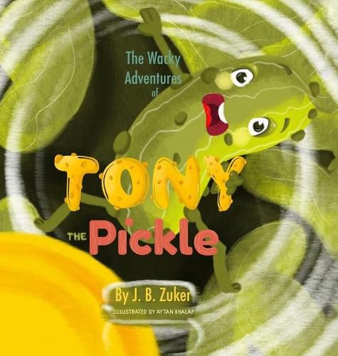 Cover image for The Wacky Adventures of Tony The Pickle by J. B. Zuker