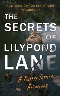 Cover image for The Secrets of Lilypond Lane. A twisted thriller anthology