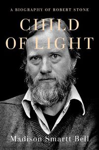 Cover image for Child of Light: A Biography of Robert Stone