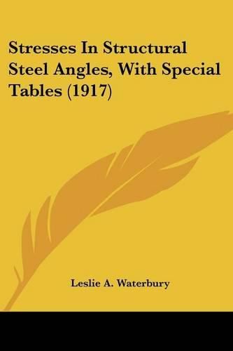 Cover image for Stresses in Structural Steel Angles, with Special Tables (1917)