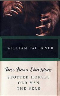 Cover image for Three Famous Short Novels: Spotted Horses, Old Man, the Bear