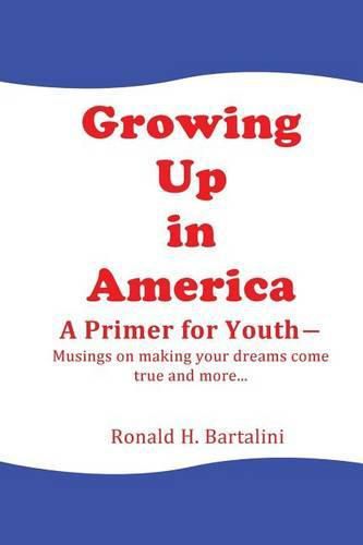 Cover image for Growing Up in America--A Primer for Youth: Musings on making your dreams come true and more...