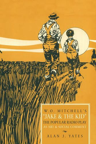 Cover image for W.O. Mitchell's Jake & The Kid: The Popular Radio Play as Art & Social Comment.