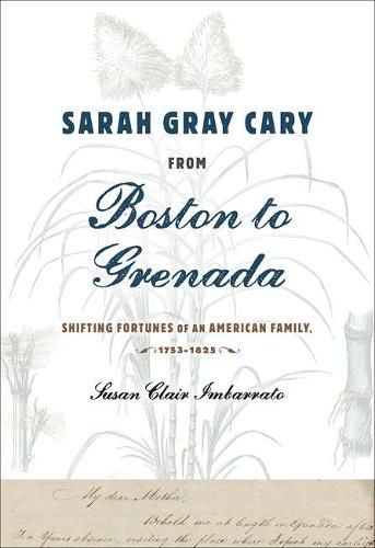 Sarah Gray Cary from Boston to Grenada: Shifting Fortunes of an American Family, 1764-1826