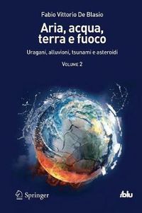 Cover image for Aria, acqua, terra e fuoco - Volume II: Uragani, alluvioni, tsunami e asteroidi