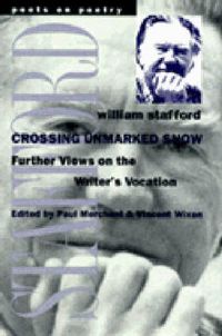 Cover image for Crossing Unmarked Snow: Further Views on the Writer's Vocation