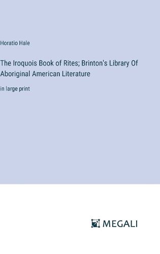 The Iroquois Book of Rites; Brinton's Library Of Aboriginal American Literature