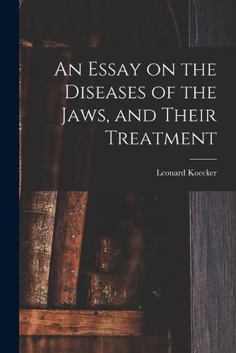 Cover image for An Essay on the Diseases of the Jaws, and Their Treatment