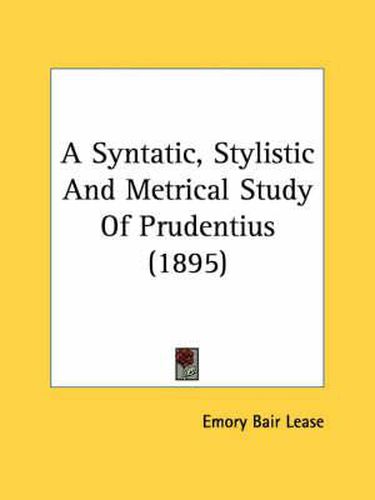 A Syntatic, Stylistic and Metrical Study of Prudentius (1895)