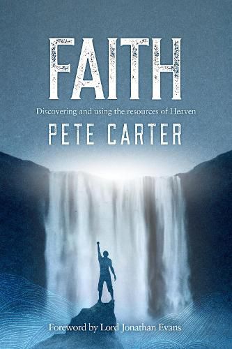 Cover image for Faith: Discovering and using the resources of Heaven