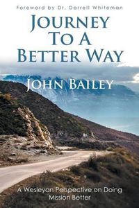 Cover image for Journey to a Better Way: A Wesleyan Perspective on Doing Mission Better