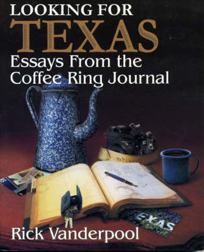 Cover image for Looking For Texas: Essays from the Coffee Ring Journal