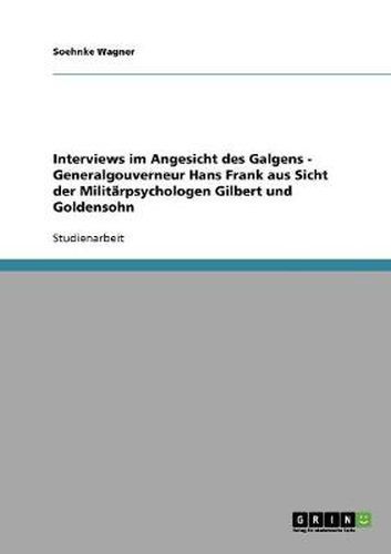 Cover image for Interviews im Angesicht des Galgens - Generalgouverneur Hans Frank aus Sicht der Militarpsychologen Gilbert und Goldensohn