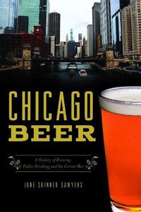 Cover image for Chicago Beer: A History of Brewing, Public Drinking and the Corner Bar
