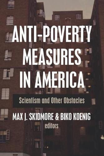 Cover image for Anti-Poverty Measures in America: Scientism and Other Obstacles