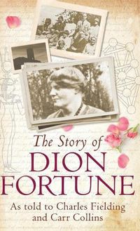 Cover image for The Story of Dion Fortune: As told to Charles Fielding and Carr Collins