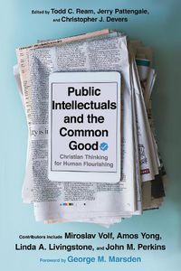 Cover image for Public Intellectuals and the Common Good - Christian Thinking for Human Flourishing