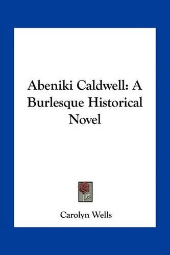 Cover image for Abeniki Caldwell: A Burlesque Historical Novel