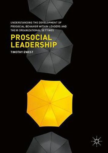 Cover image for Prosocial Leadership: Understanding the Development of Prosocial Behavior within Leaders and their Organizational Settings