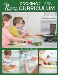 Cover image for Kids Cook Real Food: Cooking Class Curriculum