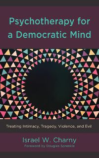 Cover image for Psychotherapy for a Democratic Mind: Treating Intimacy, Tragedy, Violence, and Evil