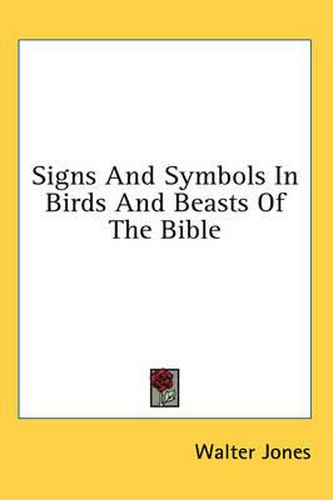 Cover image for Signs and Symbols in Birds and Beasts of the Bible