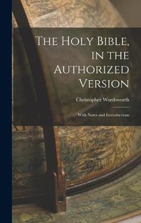 Cover image for The Holy Bible, in the Authorized Version; With Notes and Introductions