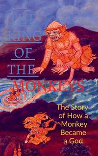 Cover image for THE KING OF THE MONKEYS; The Story of How a Monkey Became a God